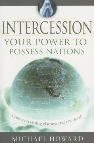 Intercession: your power to possess nations (and everything else around you) di Michael Howard edito da Destiny Image Europe