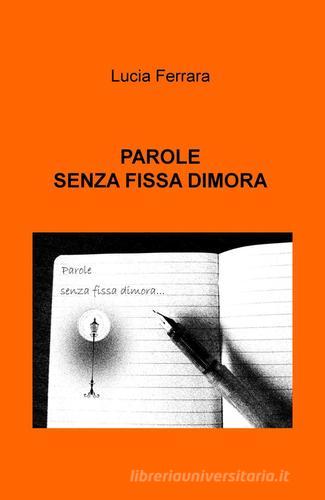 Parole senza fissa dimora di Lucia Ferrara edito da ilmiolibro self publishing