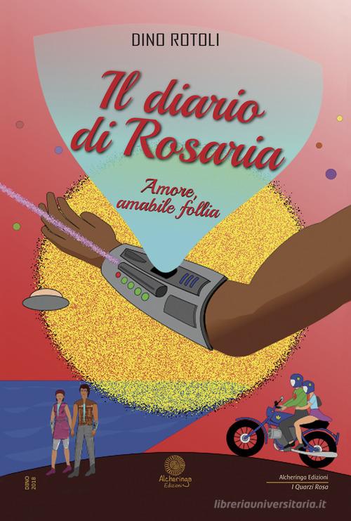 Il diario di Rosaria. Amore, amabile follia di D. Rotoli edito da Alcheringa