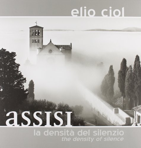 Assisi. La densità del silenzio. Ediz. italiana e inglese di Elio Ciol edito da Punto Marte