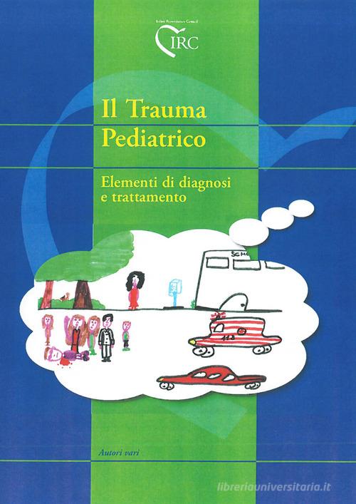 Il trauma pediatrico. Elementi di diagnosi e trattamento edito da IRC