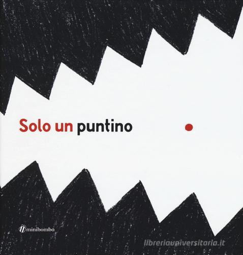 Solo un puntino. Ediz. illustrata di Elisabetta Pica, Chiara Vignocchi, Silvia Borando edito da minibombo