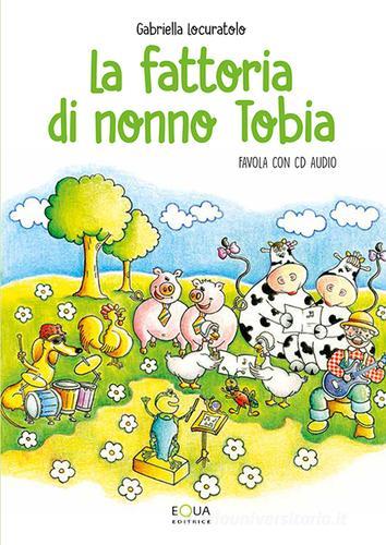 La fattoria di nonno Tobia. Con CD Audio di Gabriella Locuratolo edito da E-QUA