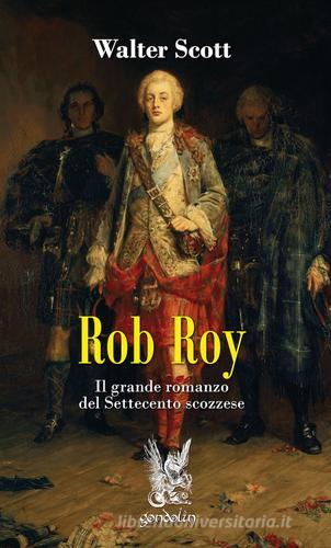 Rob Roy. Il grande romanzo del Settecento scozzese di Walter Scott edito da Gondolin