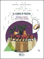 Il cibo è festa. Tradizioni e ricette della cucina siciliana di Gaetano Basile, Anna M. Musco Dominici edito da Kalós