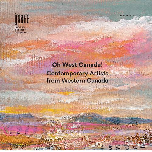 Oh West Canada! Contemporary artists from western Canada. Ediz. multilingue edito da Antiga Edizioni