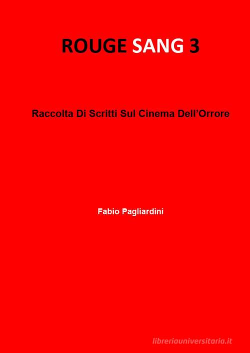 Rouge sang: raccolta di scritti sul cinema dell'orrore vol. 3 di Fabio Pagliardini edito da Youcanprint