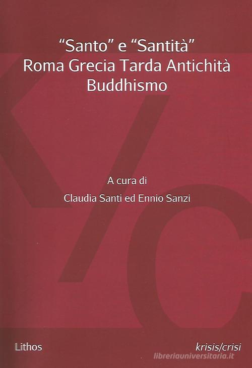«Santo» e «santità». Roma Grecia Tarda Antichità Buddhismo edito da Lithos