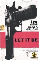 Let it be di Paolo Grugni edito da Mondadori