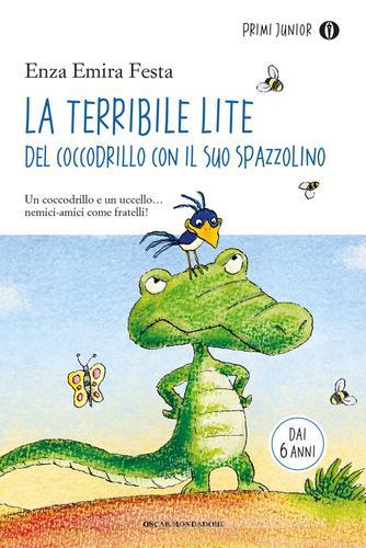 La terribile lite del coccodrillo con il suo spazzolino di Enza Emira Festa edito da Mondadori
