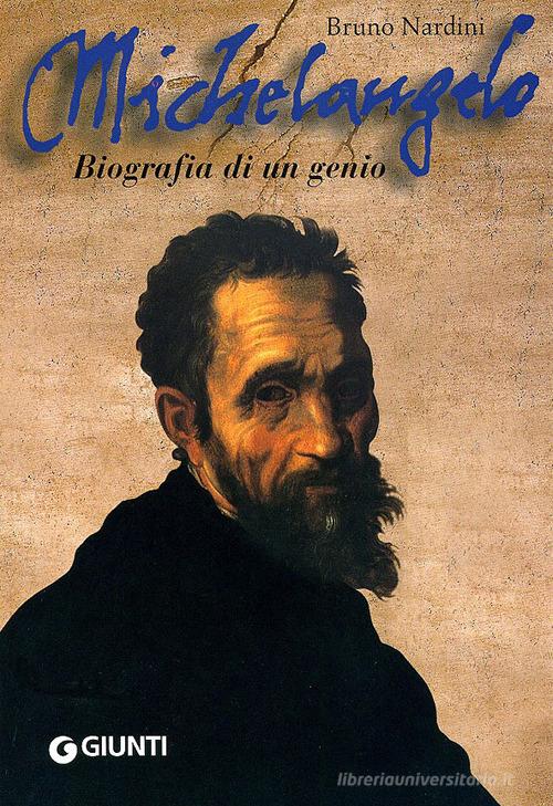 Michelangelo. Biografia di un genio di Bruno Nardini edito da Giunti Editore
