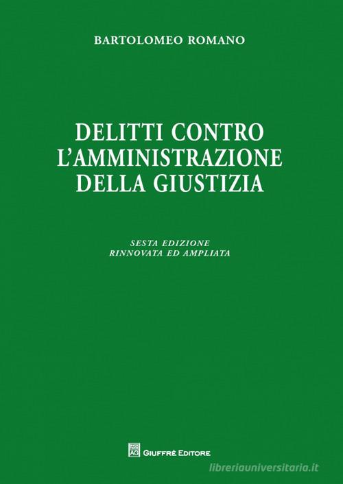 Delitti contro l'amministrazione della giustizia di Bartolomeo Romano edito da Giuffrè