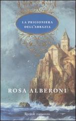 La prigioniera dell'abbazia di Rosa Alberoni edito da Rizzoli