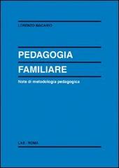 Pedagogia familiare. Note di metodologia pedagogica di Lorenzo Macario edito da LAS