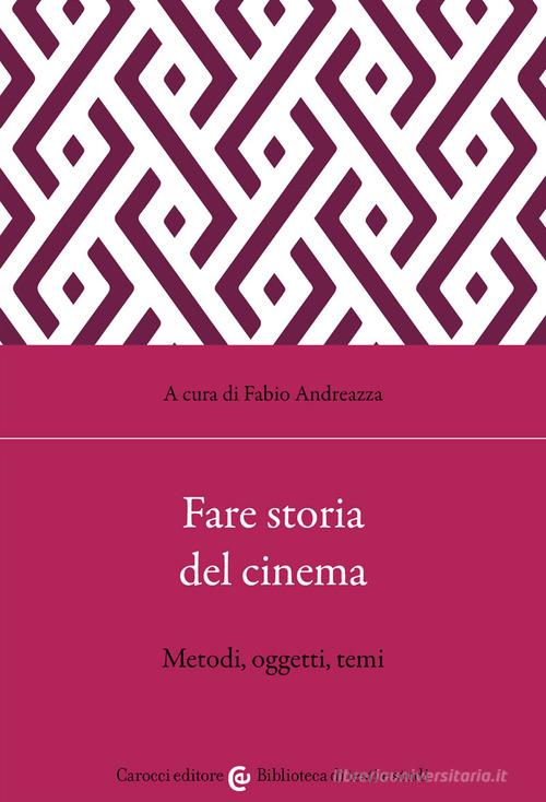 Fare storia del cinema. Metodi, oggetti, temi edito da Carocci