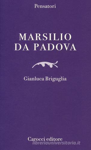 Marsilio da Padova di Gianluca Briguglia edito da Carocci