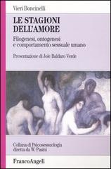 Le stagioni dell'amore. Filogenesi, ontogenesi e comportamento sessuale umano di Vieri Boncinelli edito da Franco Angeli