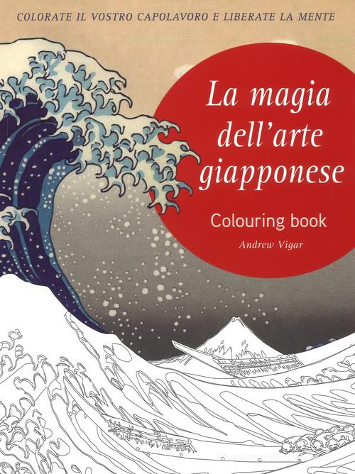 La magia dell'arte giapponese. Coloring book di Andrew Vigar edito da White Star