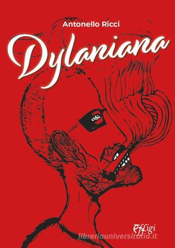Dylaniana di Antonello Ricci edito da C&P Adver Effigi