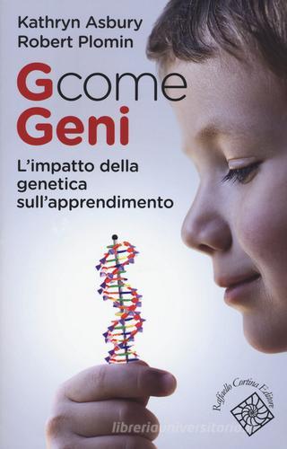 G come geni. L'impatto della genetica sull'apprendimento di Kathryn Asbury, Robert Plomin edito da Raffaello Cortina Editore