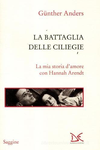 La battaglia delle ciliegie. La mia storia d'amore con Hannah Arendt di Günther Anders edito da Donzelli
