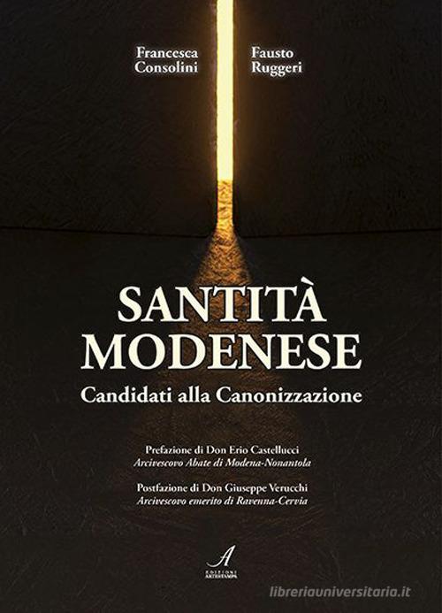 Santità modenese. Candidati alla canonizzazione di Francesca Consolini, Fausto Ruggeri edito da Edizioni Artestampa