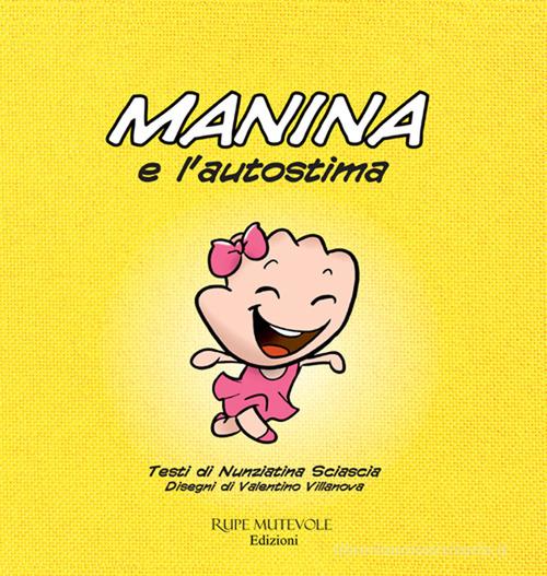 Manina e l'autostima. Ediz. illustrata di Nunziatina Sciascia edito da Rupe Mutevole