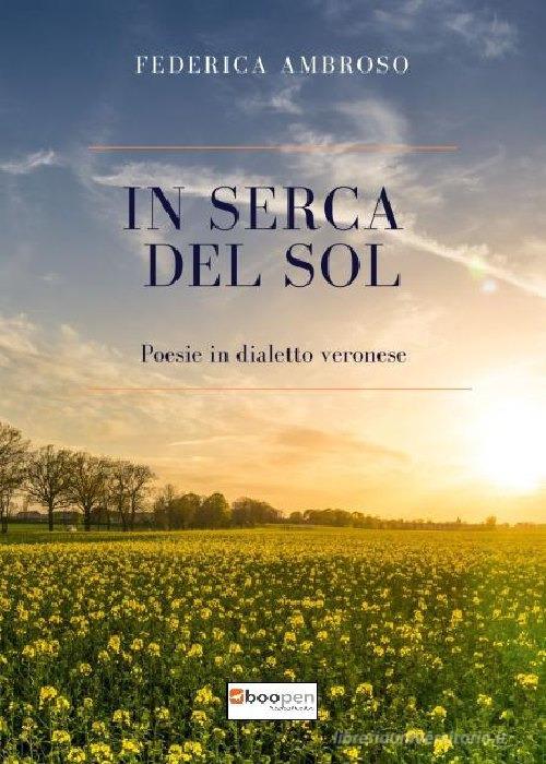 In serca del sol. Poesie in dialetto veronese di Federica Ambroso edito da Photocity.it