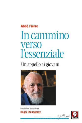 In cammino verso l'essenziale. Un appello ai giovani di Abbé Pierre edito da Lindau