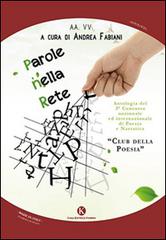 Parole nella rete. Antologia 3° Concorso nazionale ed internazionale di poesia e narrativa «Club della poesia» edito da Kimerik