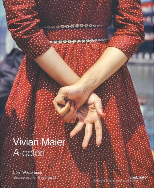 Vivian Maier a colori. Ediz. illustrata di Colin Westerbeck edito da Contrasto