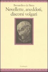 Novellette, aneddoti, discorsi volgari di Bernardino da Siena (san) edito da Il Nuovo Melangolo