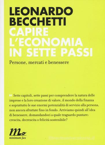 Capire l'economia in sette passi. Persone, mercati e benessere di Leonardo Becchetti edito da Minimum Fax