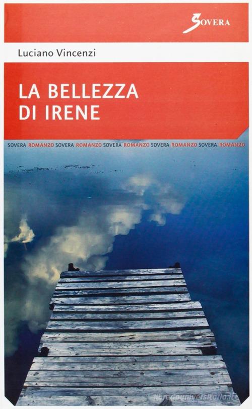 La bellezza di Irene di Luciano Vincenzi edito da Sovera Edizioni