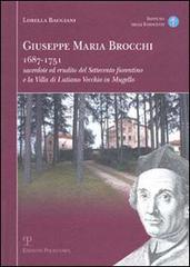 Giuseppe Maria Brocchi 1687-1751 sacerdote ed erudito del Settecento fiorentino e la villa di Lutiano Vecchio in Mugello di Lorella Baggiani edito da Polistampa