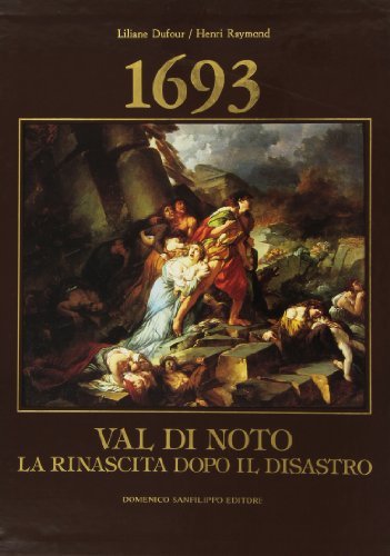 Val di Noto 1693. La rinascita dopo il disastro di Liliane Dufour, Henri Raymond, Giuseppe Leone edito da Sanfilippo