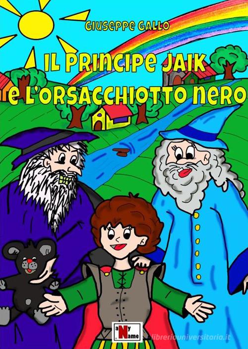 Il principe Jaik e l'orsacchiotto nero. Nuova ediz. di Giuseppe Gallo edito da Anyname