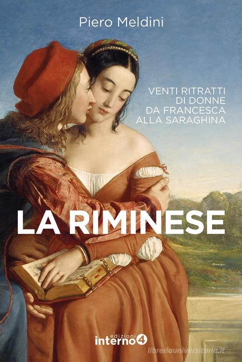 La riminese. Venti ritratti di donne da Francesca alla Saraghina di Piero Meldini edito da Edizioni Interno4