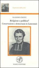 Religione o politica? Conservazione e democrazia in Lamennais di Massimo Crosti edito da Marco