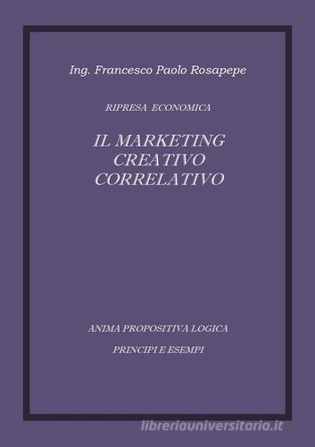 Il marketing creativo correlativo di Francesco P. Rosapepe edito da Youcanprint