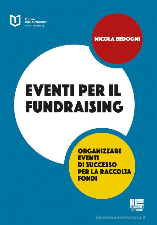 Eventi per il fundraising di Nicola Bedogni edito da Maggioli Editore