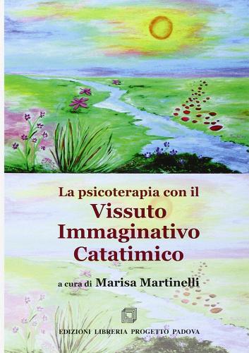 La psicoterapia con il vissuto immaginativo catatimico di Marisa Martinelli edito da Progetto Libreria