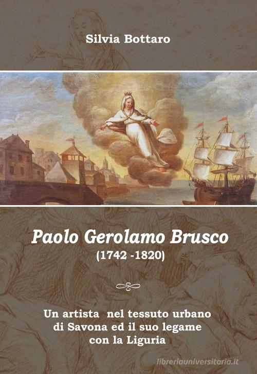 Paolo Gerolamo Brusco (1742-1820) di Silvia Bottaro edito da Gambera Edizioni