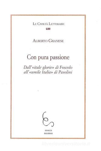 Con pura passione. Dall'itale glorie di Foscolo all'umile Italia di Pasolini di Alberto Granese edito da Edisud Salerno