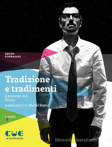 Tradizione e tradimenti: Il processo di K-Mattia di Bruno Fornasari edito da Cue Press