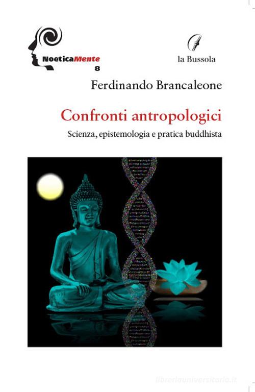 Confronti antropologici. Scienza, epistemologia e pratica buddhista di Ferdinando Brancaleone edito da la Bussola