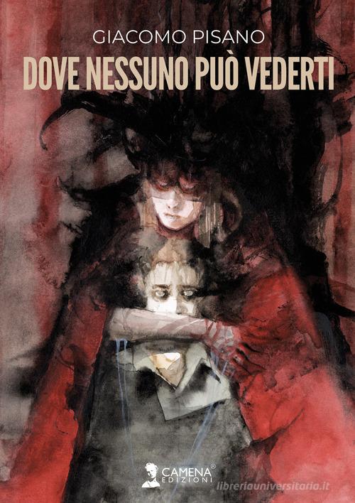 Libro Dove nessuno può vederti di Giacomo Pisano di Camena