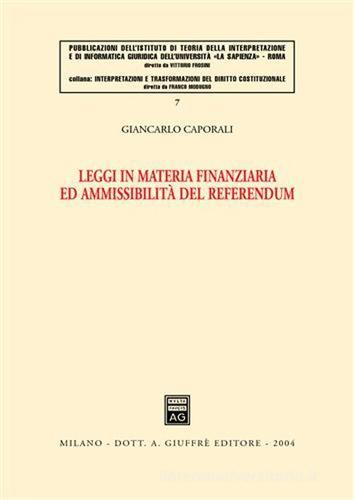 Leggi in materia finanziaria ed ammissibilità del referendum di Giancarlo Caporali edito da Giuffrè