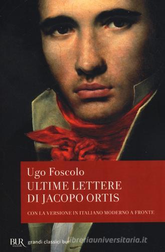 Le ultime lettere di Jacopo Ortis di Ugo Foscolo edito da Rizzoli