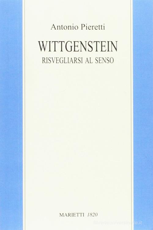 Wittgenstein. Risvegliarsi al senso di Antonio Pieretti edito da Marietti 1820